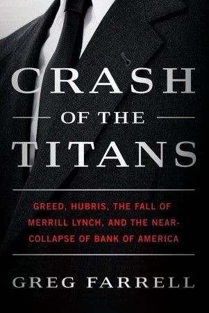 Crash of the Titans: Greed, Hubris, the Fall of Merrill Lynch, and the Near-Collapse of Bank of America (2010) by Greg Farrell