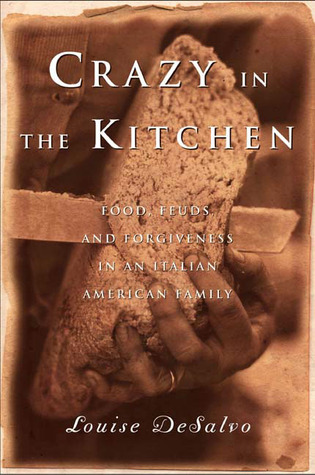 Crazy in the Kitchen: Food, Feuds, and Forgiveness in an Italian American Family (2004) by Louise DeSalvo