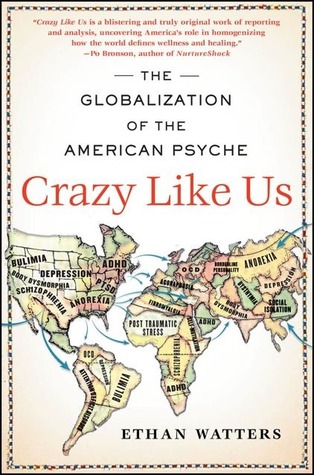 Crazy Like Us: The Globalization of the American Psyche (2010) by Ethan Watters