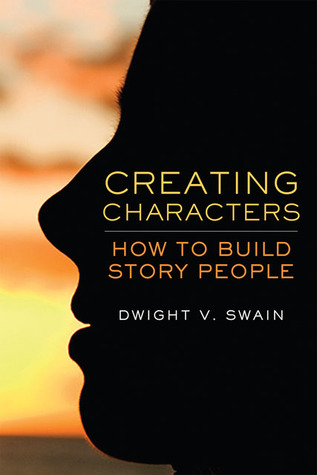 Creating Characters: How to Build Story People (2008) by Dwight V. Swain