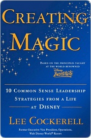 Creating Magic: 10 Common Sense Leadership Strategies from a Life at Disney (2008)