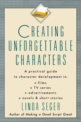 Creating Unforgettable Characters (1990) by Linda Seger