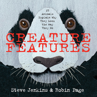 Creature Features: Twenty-Five Animals Explain Why They Look the Way They Do (2014) by Steve Jenkins