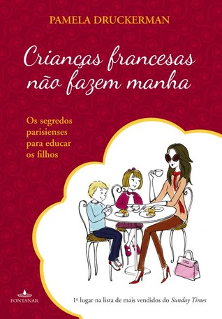 Crianças francesas não fazem manha (2013) by Pamela Druckerman