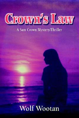 Crown's Law: A Sam Crown Mystery/Thriller (2006) by Wolf Wootan