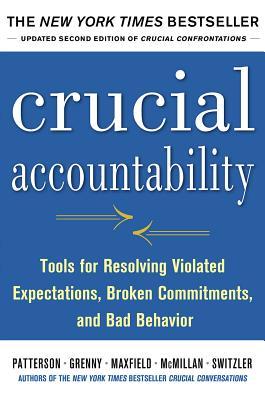 Crucial Accountability: Tools for Resolving Violated Expectations, Broken Commitments, and Bad Behavior, Second Edition (2013)