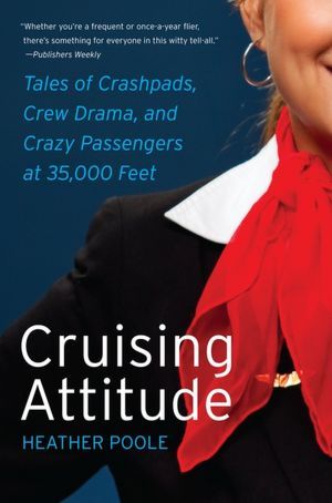 Cruising Attitude: Tales of Crashpads, Crew Drama, and Crazy Passengers at 35,000 Feet (2012)