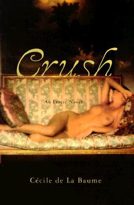 Crush: An Erotic Novel (1998) by Cecile de la Baume