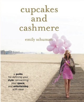 Cupcakes and Cashmere: A Guide for Defining Your Style, Reinventing Your Space, and Entertaining with Ease (2012)