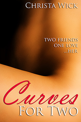 Curves for Two (BBW Erotic Romance) (2012) by Christa Wick