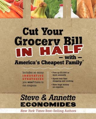 Cut Your Grocery Bill in Half with America's Cheapest Family: Includes So Many Innovative Strategies You Won't Have to Cut Coupons (2010)