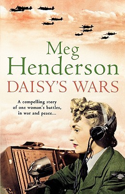 Daisy's Wars: A Compelling Story of One Woman's Battles, In War and Peace (2006) by Meg Henderson