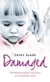 Damaged: The Heartbreaking True Story of a Forgotten Child (2007) by Cathy Glass