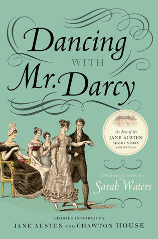 Dancing with Mr. Darcy: Stories Inspired by Jane Austen and Chawton House (2010)