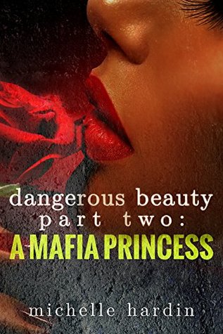 Dangerous Beauty: Part Two: A Mafia Princess (2015) by Michelle Hardin