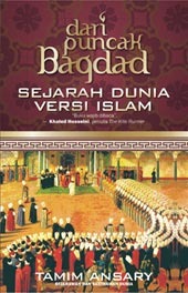 Dari Puncak Bagdad: Sejarah Dunia Versi Islam (2009) by Tamim Ansary