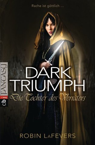 Dark Triumph. Die Tochter des Verräters (2013) by Robin LaFevers
