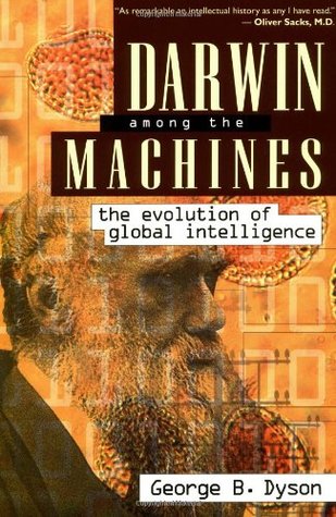 Darwin Among The Machines: The Evolution Of Global Intelligence (1998) by George Dyson