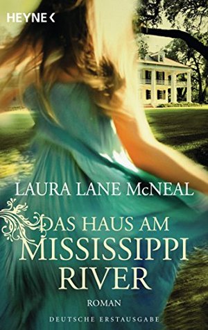 Das Haus am Mississippi River: Roman (2014) by Laura Lane McNeal