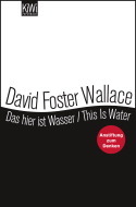 Das hier ist Wasser/This is water. Gedanken zu einer Lebensführung der Anteilnahme vorgebracht bei einem wichtigen Anlass (2009) by David Foster Wallace