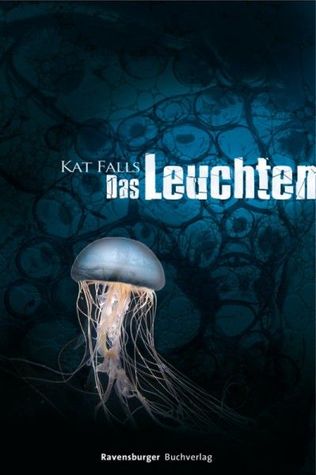 Das Leuchten (2011) by Kat Falls