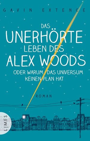 Das unerhörte Leben des Alex Woods oder warum das Universum keinen Plan hat (2014) by Gavin Extence