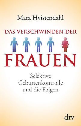 Das Verschwinden der Frauen: Selektive Geburtenkontrolle und die Folgen (2013) by Mara Hvistendahl