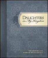 Daughters in My Kingdom: The History and Work of Relief Society (2011) by The Church of Jesus Christ of Latter-day Saints