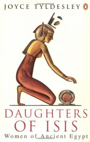 Daughters of Isis: Women of Ancient Egypt (1995) by Joyce A. Tyldesley