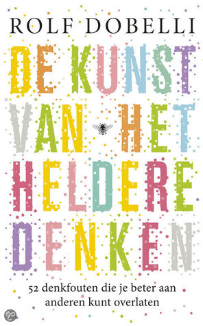 De kunst van het heldere denken: 52 denkfouten die je beter aan anderen kunt overlaten (2011)