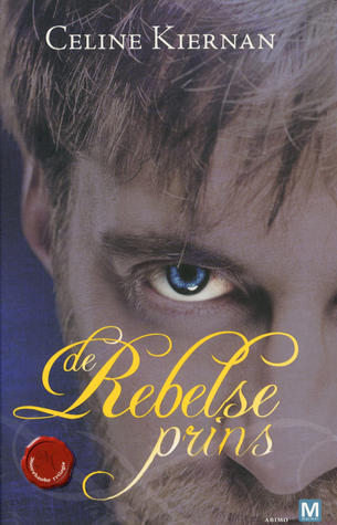 De Rebelse Prins (2011) by Celine Kiernan