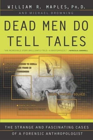 Dead Men Do Tell Tales: The Strange and Fascinating Cases of a Forensic Anthropologist (1995) by William R. Maples