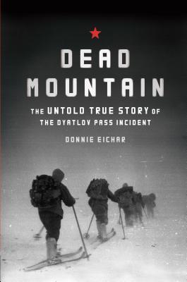 Dead Mountain: The Untold True Story of the Dyatlov Pass Incident (2013) by Donnie Eichar