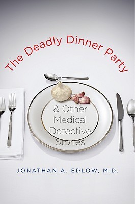 Deadly Dinner Party: And Other Medical Detective Stories (2009)