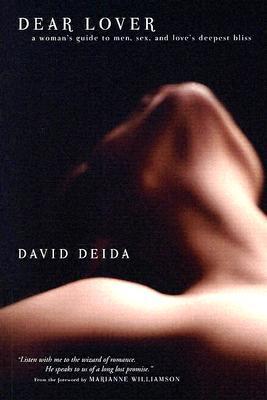 Dear Lover: A Woman's Guide to Men, Sex, and Love's Deepest Bliss (2006) by David Deida