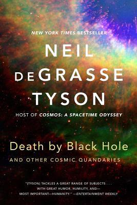 Death by Black Hole: And Other Cosmic Quandaries (2014) by Neil deGrasse Tyson