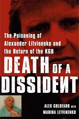 Death of a Dissident: The Poisoning of Alexander Litvinenko and the Return of the KGB (2007) by Alex Goldfarb