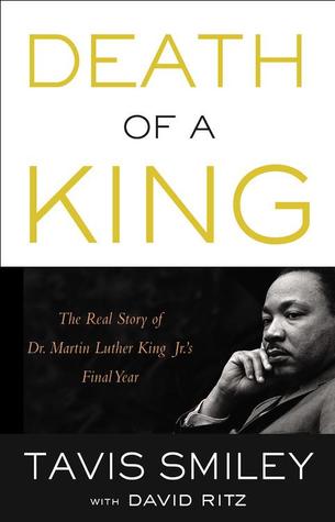 Death of a King: The Real Story of Dr. Martin Luther King Jr.'s Final Year (2014) by Tavis Smiley