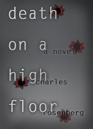 Death On a High Floor (2011) by Charles  Rosenberg