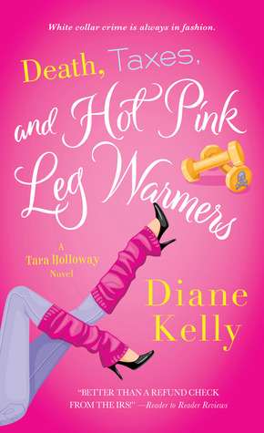 Death, Taxes, and Hot-Pink Leg Warmers (2013) by Diane Kelly