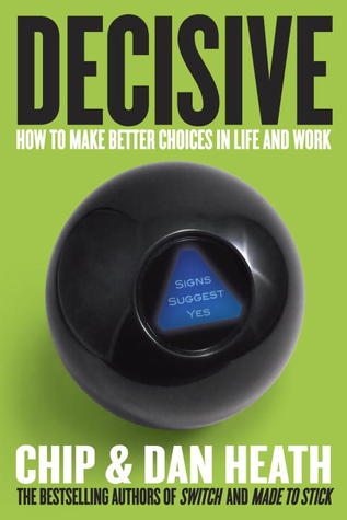 Decisive: How to Make Better Choices in Life and Work (2013)