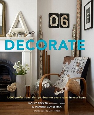 Decorate: 1,000 Design Ideas for Every Room in Your Home (2011) by Holly Becker