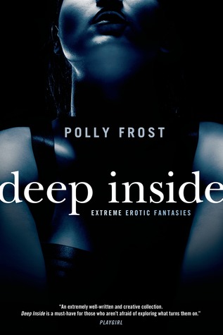 Deep Inside: Extreme Erotic Fantasies (2007) by Polly Frost