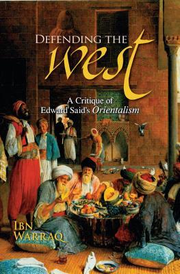 Defending the West: A Critique of Edward Said's Orientalism (2007) by Ibn Warraq