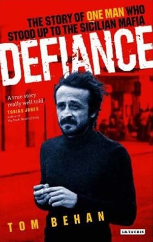 Defiance: The Story of One Man Who Stood Up to the Sicilian Mafia (2008) by Tom Behan