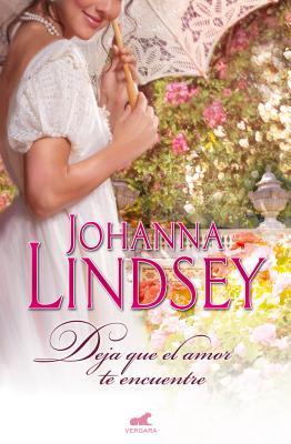 Deja Que el Amor Te Encuentre (2012) by Johanna Lindsey