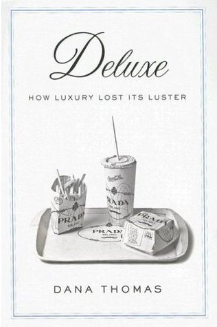 Deluxe: How Luxury Lost Its Luster (2007) by Dana Thomas