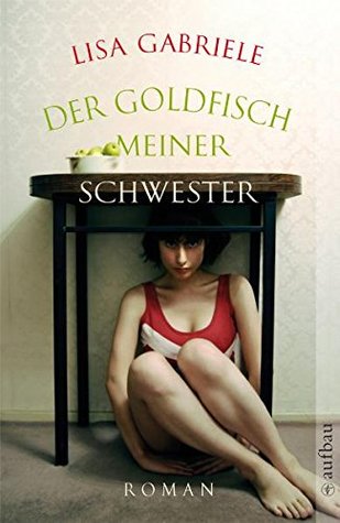 Der Goldfisch meiner Schwester (2010) by Lisa Gabriele