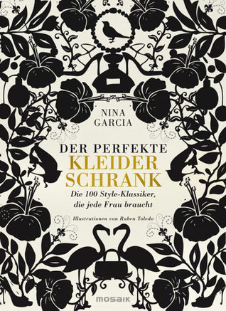 Der perfekte Kleiderschrank: die 100 Style Klassiker, die jede Frau braucht (2011) by Nina García