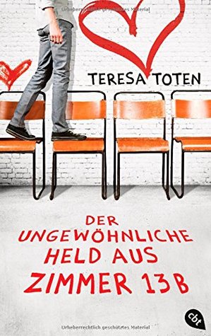 Der ungewöhnliche Held aus Zimmer 13B (2014) by Teresa Toten